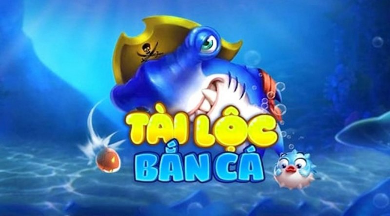 Sân chơi bắn cá nổi tiếng hàng đầu - Bắn cá Tài Lộc 