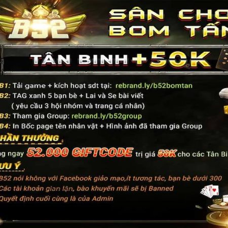 Giftcode B52 Club – Chương trình ưu đãi cực kỳ hot và hấp dẫn
